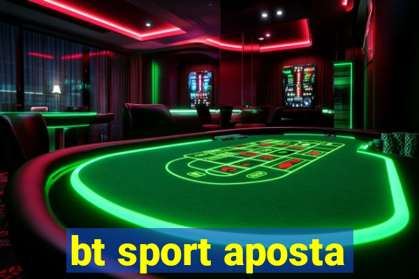 bt sport aposta